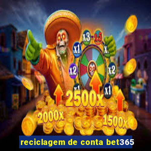 reciclagem de conta bet365